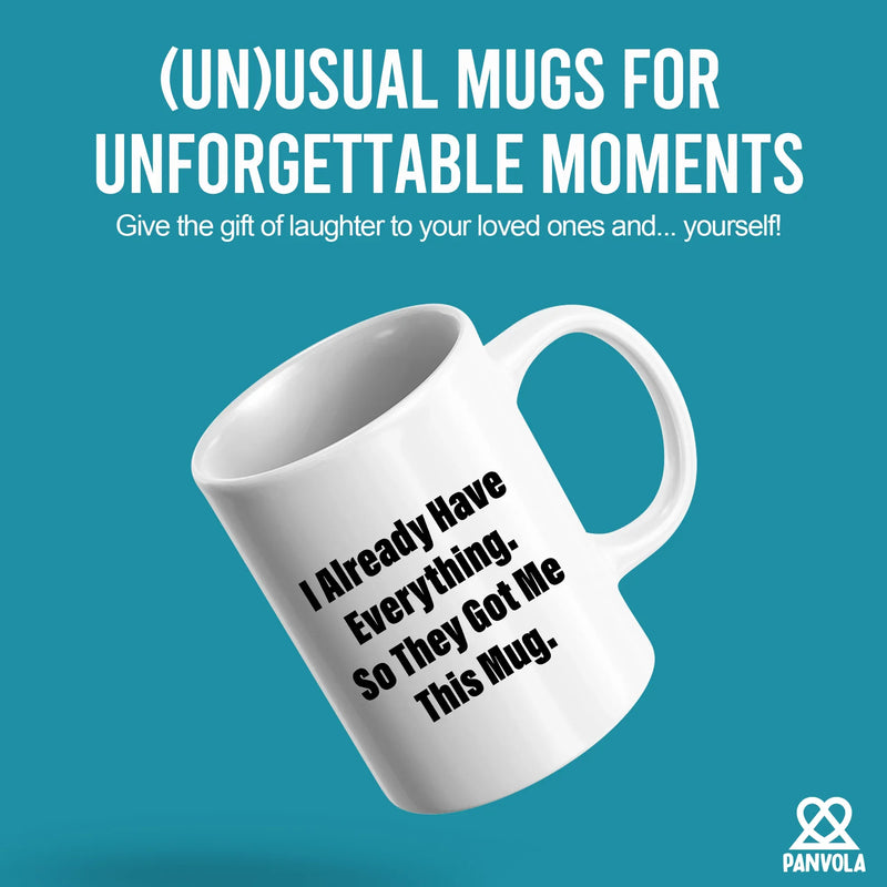 I Already Have Everything So They Got Me This Mug 11 oz White - Panvola