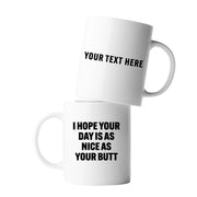 Personalized I Hope Your Day Is As Nice As Your Butt Customized Ceramic Mug 11 oz White - Panvola