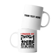 Personalized I Paused My Anime To Be Here Ceramic Mug 11 oz White - Panvola
