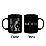 Personalized My Favorite Neighbor Gave Me This Mug Ceramic Mug 11 oz Black.