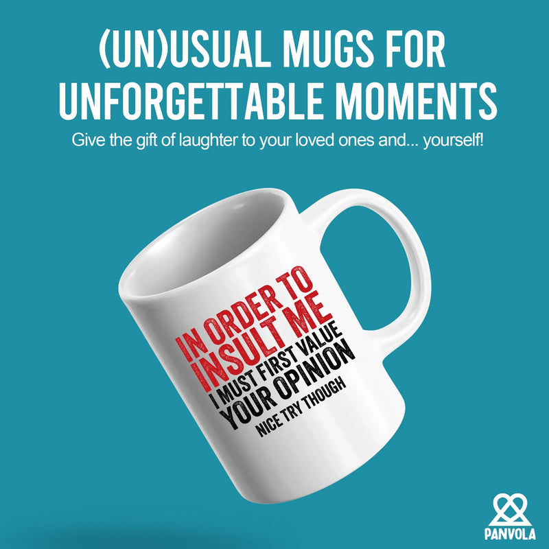 In Order To Insult Me I Must First Value Your Opinion Ceramic Mug 11 oz White - Panvola