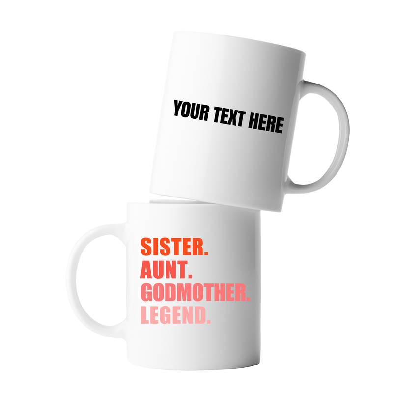 Personalized Sister. Aunt. Godmother. Legend. Customized Ceramic Mug 11 oz White