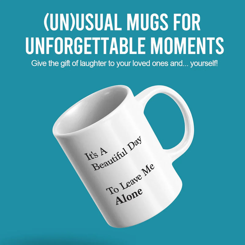 It's A Beautiful Day To Leave Me Alone Ceramic Mug 11 oz White - Panvola