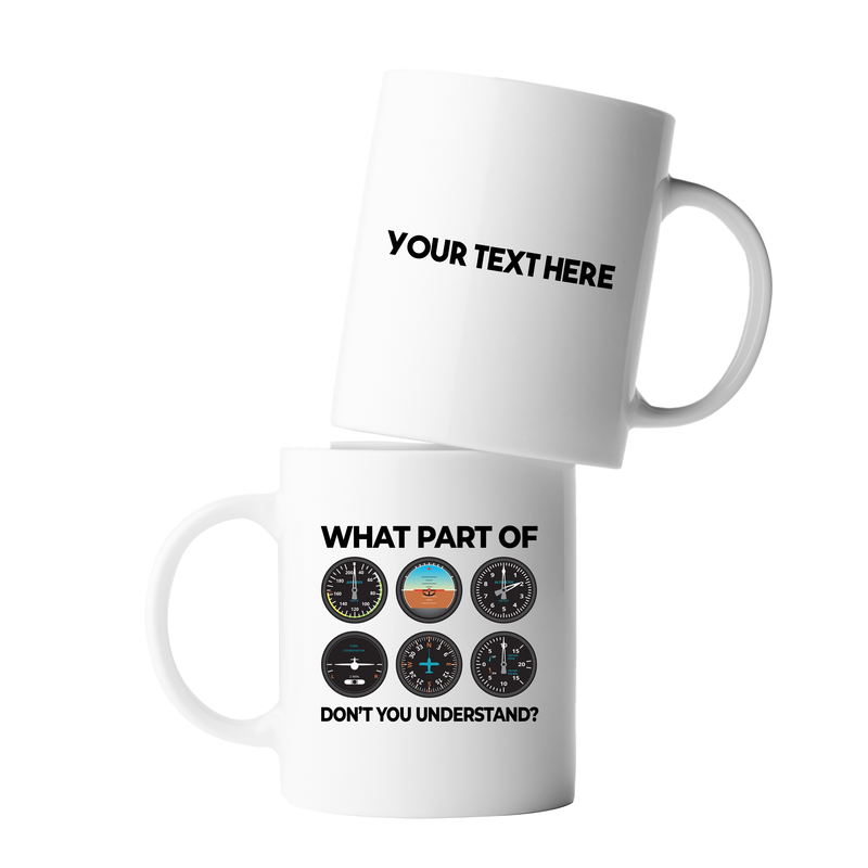 Personalized What Part Don’t You Understand Pilot Ceramic Mug 11 oz White