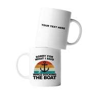 Personalized Sorry For What I Said While Docking The Boat Ceramic Mug 11 oz White - Panvola