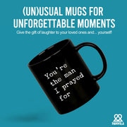 You're The Man I Prayed For Ceramic Mug 11 oz Black - Panvola