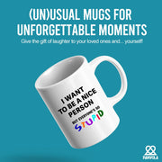 I Want To Be A Nice Person But Everyone's So Stupid Ceramic Mug 11 oz White - Panvola