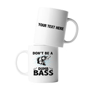 Personalized Don’t Be A Dumb Bass Ceramic Mug 11 oz White - Panvola
