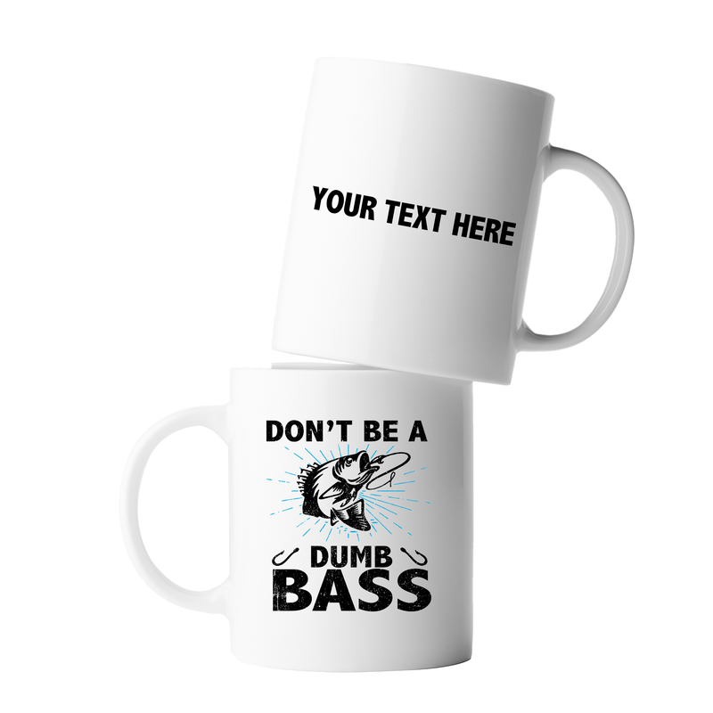 Personalized Don’t Be A Dumb Bass Ceramic Mug 11 oz White