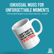 I Don’t Have To You Can’t Make Me Retired Ceramic Mug 11 oz White - Panvola