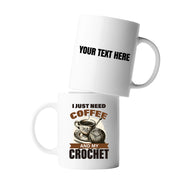 Personalized I Just Need Coffee And My Crochet Customized Ceramic Mug 11 oz White - Panvola