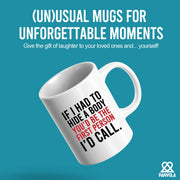 If I Had To Hide A Body You’d Be The First Person I’d Call Ceramic Mug 11 oz White - Panvola