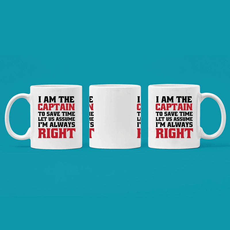 I Am The Captain To Save Time Let Us Assume I'm Always Right Mug 11 oz White - Panvola