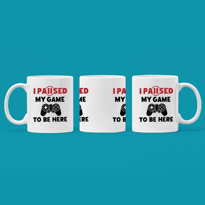 I Paused My Game To Be Here Gamer Coffee Mug 11oz White.
