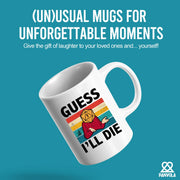 Guess I’ll Die Ceramic Mug 11 oz White - Panvola