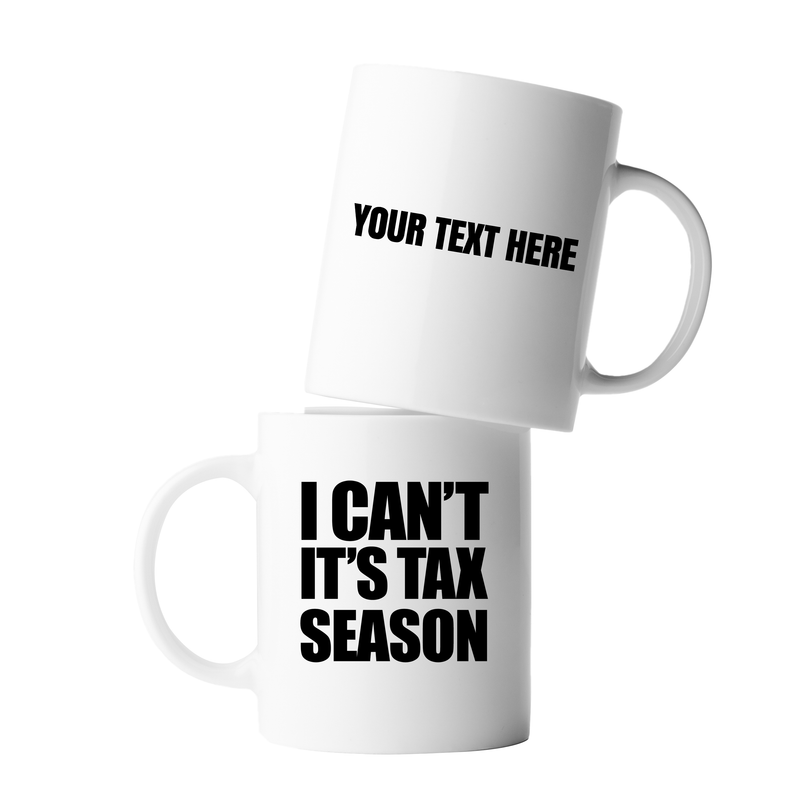 Personalized I Can’t It’s Tax Season Customized Ceramic Mug 11 oz White