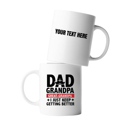 Personalized Dad Grandpa Great Grandpa I Just Keep Getting Better Ceramic Mug 11oz White
