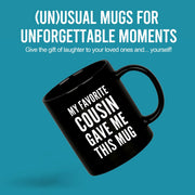 My Favorite Cousin Gave Me This Mug 11 oz Black - Panvola