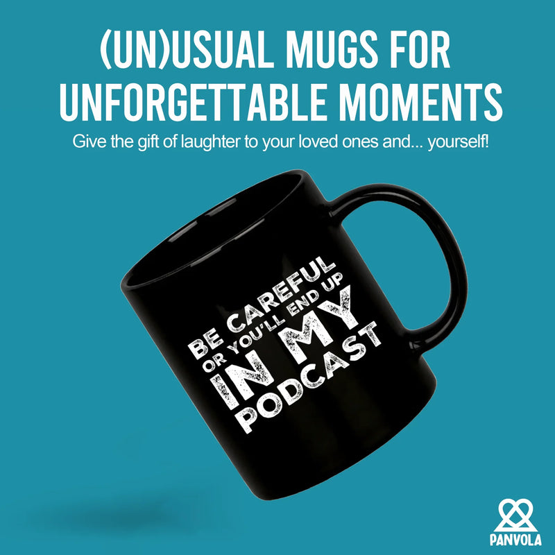 Be Careful Or You'll End Up In My Podcast Ceramic Mug 11 oz Black - Panvola