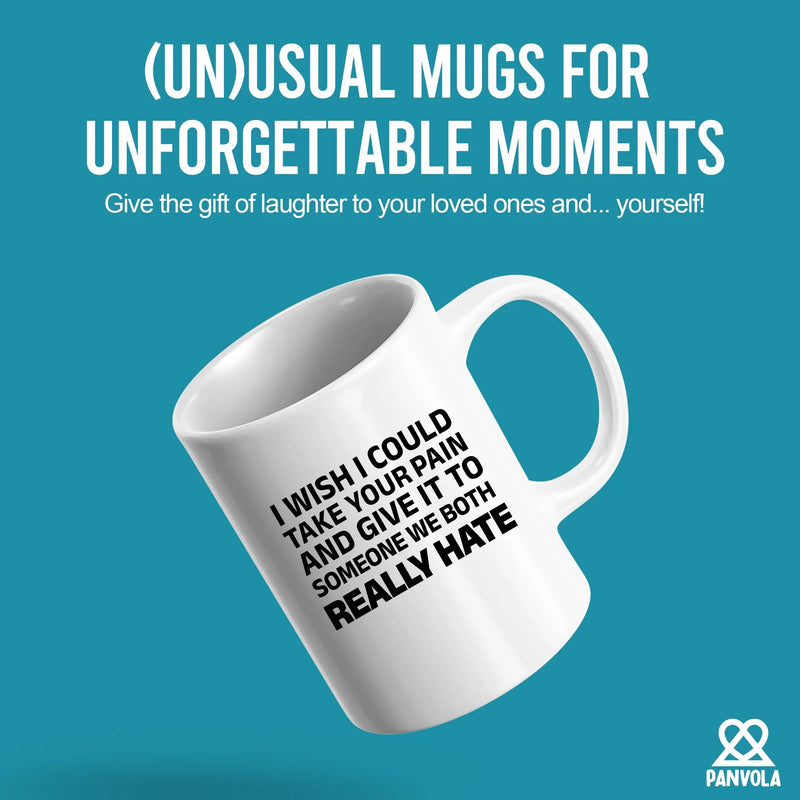 I Wish I Could Take Your Pain And Give It To Someone We Both Really Hate Ceramic Mug 11 oz White - Panvola