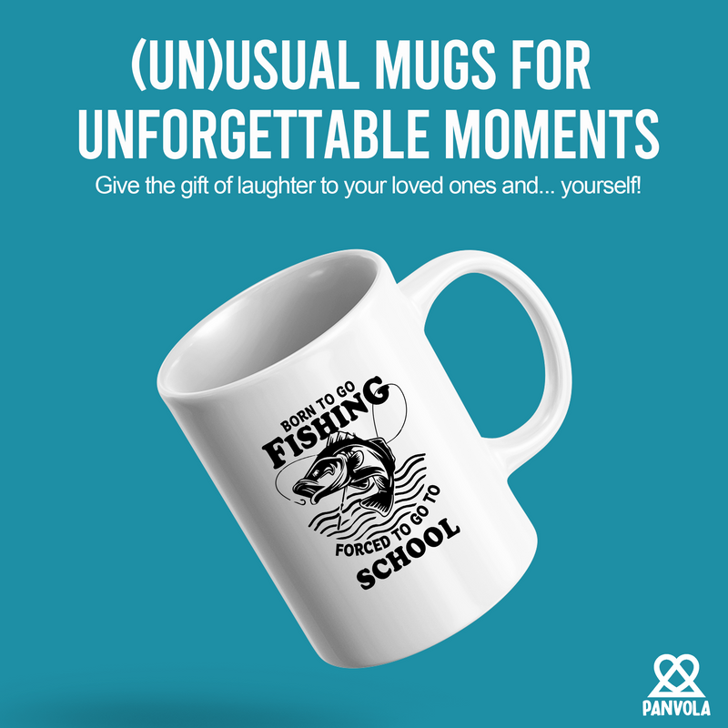 Born To Go Fishing Forced To Go To School Ceramic Mug 11 oz White