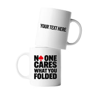 Personalized No One Cares What You Folded Ceramic Mug 11 oz White - Panvola