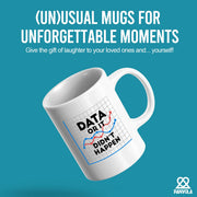 Data Or It Didn't Happen Ceramic Mug 11 oz White - Panvola