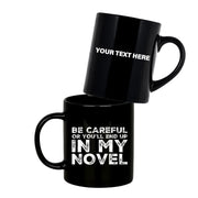 Personalized Be Careful Or You'll End Up In My Novel Ceramic Mug 11oz Black - Panvola