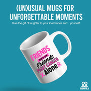 Friends Don't Let Friends Fight Cancer Alone Ceramic Mug 11 oz White - Panvola