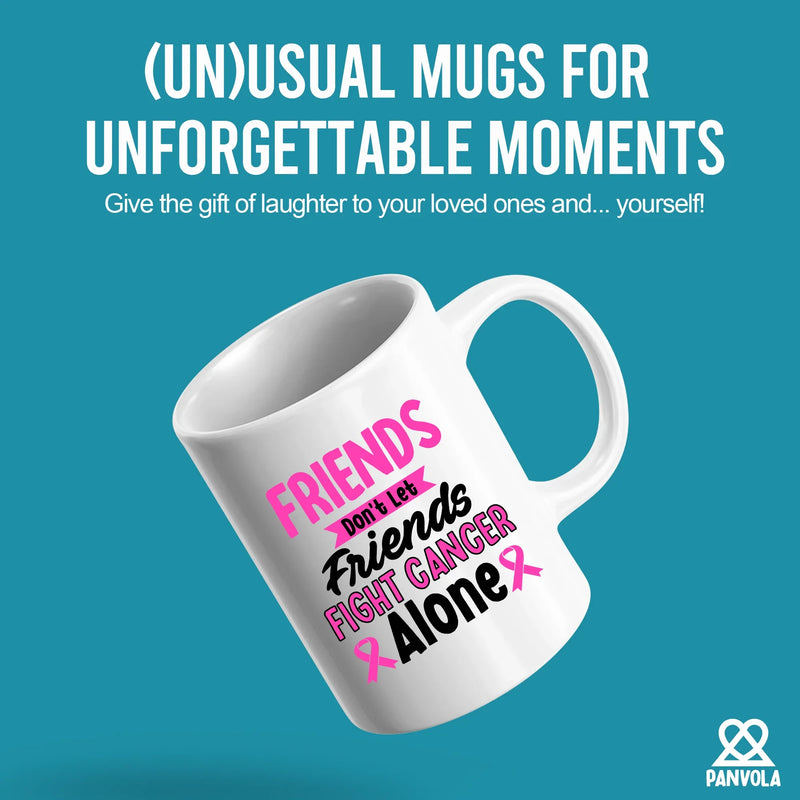 Friends Don't Let Friends Fight Cancer Alone Ceramic Mug 11 oz White - Panvola