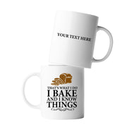 Personalized Thats What I Do I Bake And I Know Things Ceramic Mug 11 oz White - Panvola