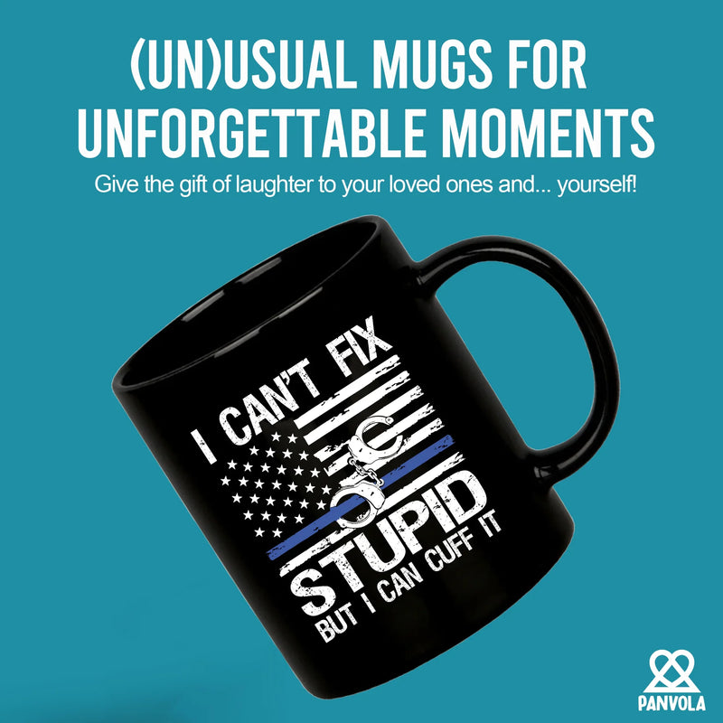 I Can't Fix Stupid But I Can Cuff It Ceramic Mug 11 oz Black - Panvola