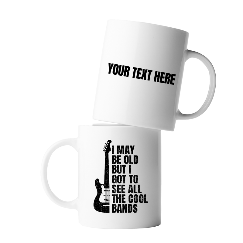 Personalized I May Be Old But I Got To See All The Cool Bands Customized Ceramic Mug 11 oz White