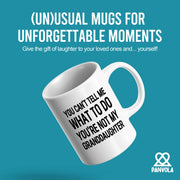 You Can’t Tell Me What To Do You’re Not My Granddaughter Ceramic Mug 11 oz White - Panvola