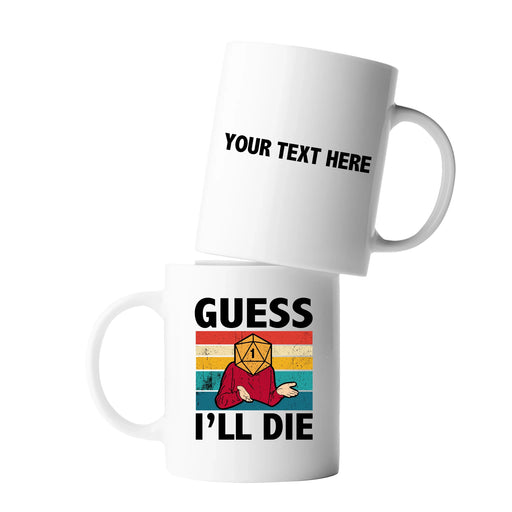 Personalized Guess I’ll Die  Ceramic Mug 11 oz White - Panvola