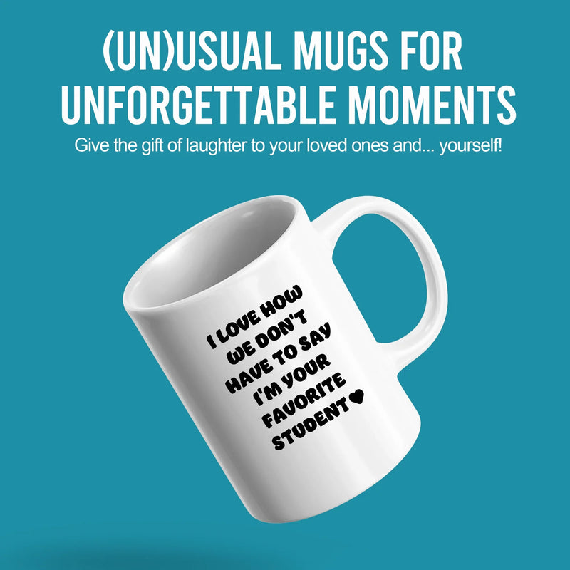 I Love How We Don't Have to Say I'm Your Favorite Student Ceramic Mug 11 oz White - Panvola
