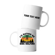 Personalized I’d Rather Be Disc Golfing Ceramic Mug 11 oz White - Panvola