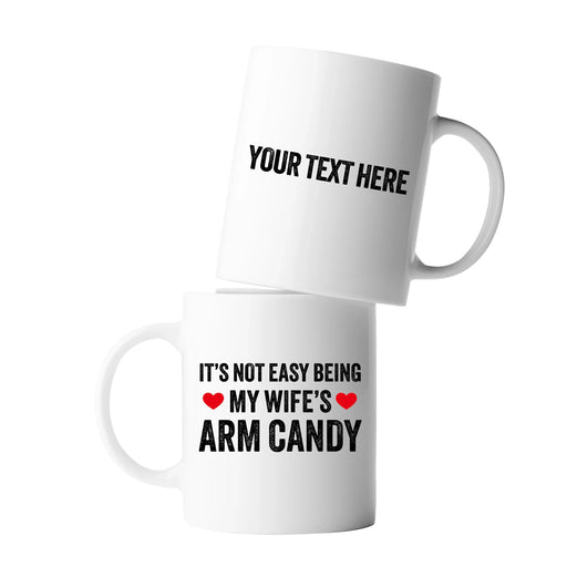 Personalized It's Not Easy Being My Wife's Arm Candy Ceramic Mug 11 oz White - Panvola