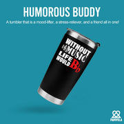 Without Music Life would B Flat Vacuum Insulated Tumbler - Panvola
