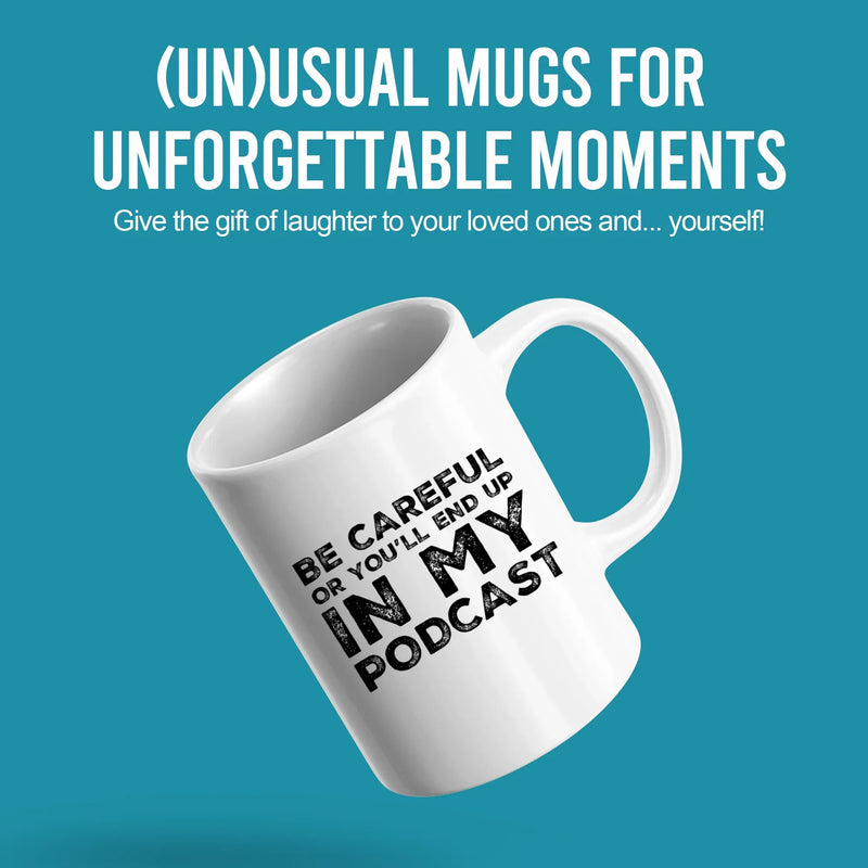 Be Careful Or You'll End Up In My Podcast Funny Coffee Mug 11oz White - Panvola
