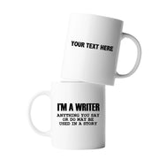 Personalized I’m A Writer Anything May Be Used in a Story Customized Ceramic Mug 11 oz White - Panvola
