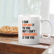 I Can Explain It to You But I Cant Understand It for You Sarcastic Coffee Mug 11 oz White - Panvola