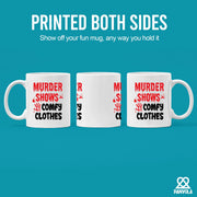 Murder Shows and Comfy Clothes Ceramic Mug 11 oz White - Panvola