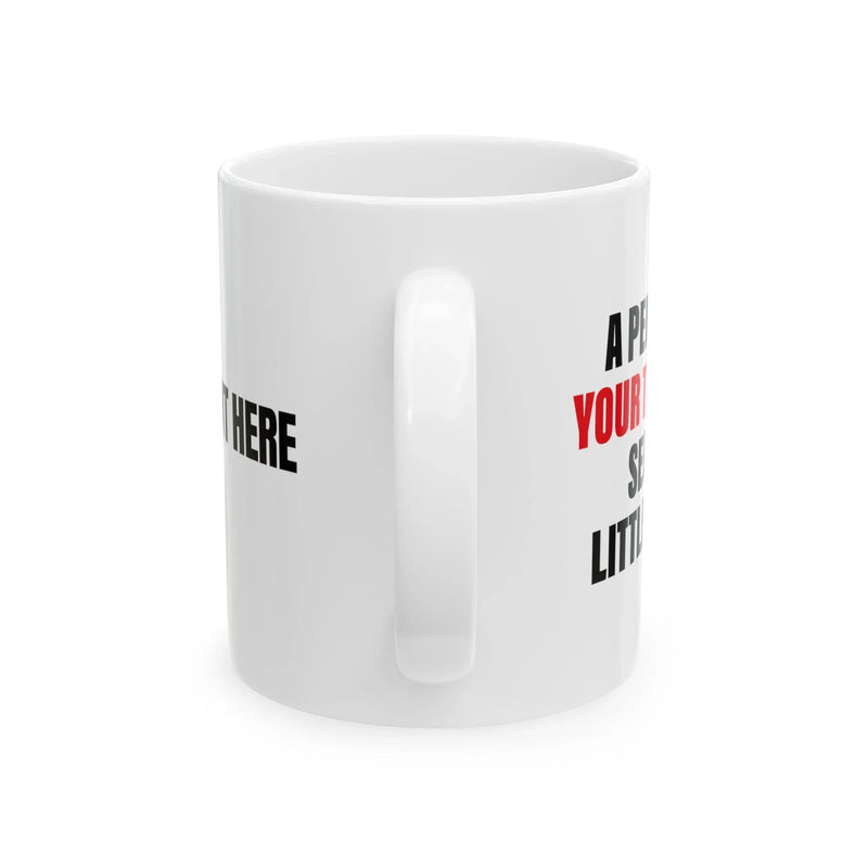 Personalized A Penny For Your Thoughts Seems A Little Pricey Ceramic Mug 11 oz White - Panvola