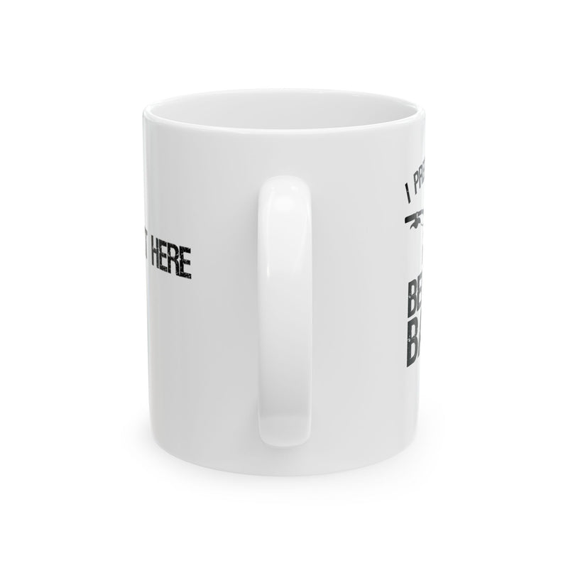 Personalized I Prefer Life Behind Bars Customized Ceramic Mug 11 oz White.