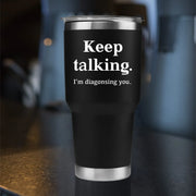 Keep Talking I'm Diagnosing You Psychologist Vacuum Insulated Tumbler - Panvola