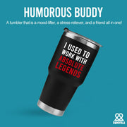 I Used To Work With Absolute Legend Vacuum Insulated Tumbler Black - Panvola