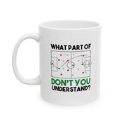 Personalized What Part Don’t You Understand Soccer Ceramic Mug 11 oz White - Panvola