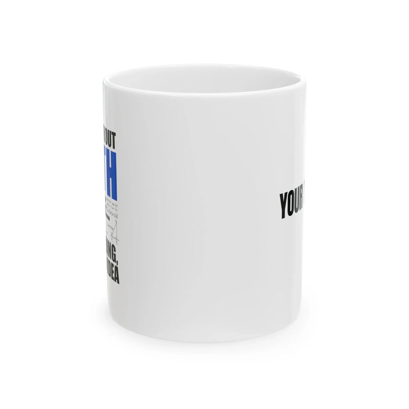 Personalized A Day Without Math Is Like Ceramic Mug 11 oz White - Panvola