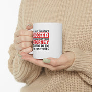 Personalized If At First You Don’t Succeed Try Doing What Your Attorney Told You To Do The First Time Ceramic Mug 11 oz White - Panvola